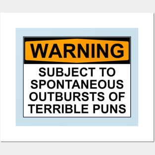 WARNING: SUBJECT TO SPONTANEOUS OUTBURSTS OF TERRIBLE PUNS Posters and Art